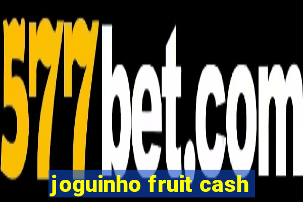 joguinho fruit cash